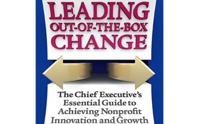 Leading Out-Of-The-Box Change: The Chief Executive’s Essential Guide To Achieving Nonprofit Innovation And Growth